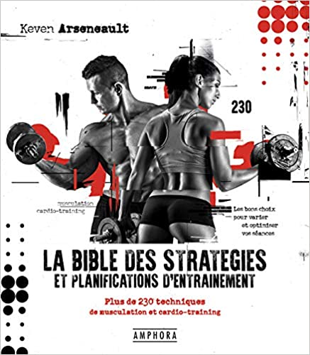 La bible des stratégies et planifications d'entrainement: Plus de 230 techniques de musculation et cardio-training